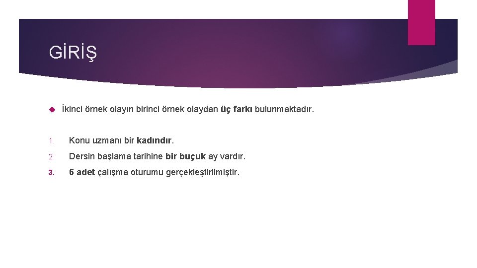 GİRİŞ İkinci örnek olayın birinci örnek olaydan üç farkı bulunmaktadır. 1. Konu uzmanı bir