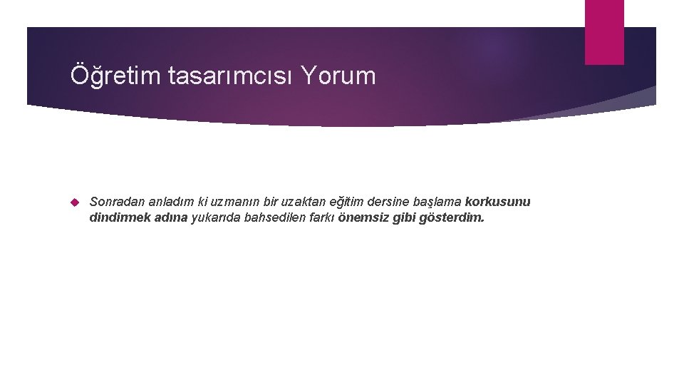 Öğretim tasarımcısı Yorum Sonradan anladım ki uzmanın bir uzaktan eğitim dersine başlama korkusunu dindirmek