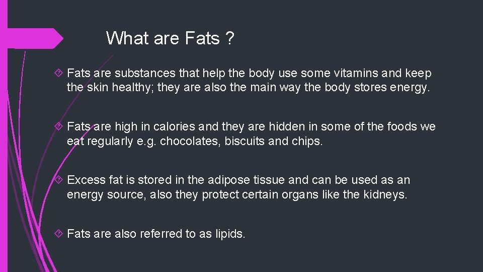 What are Fats ? Fats are substances that help the body use some vitamins
