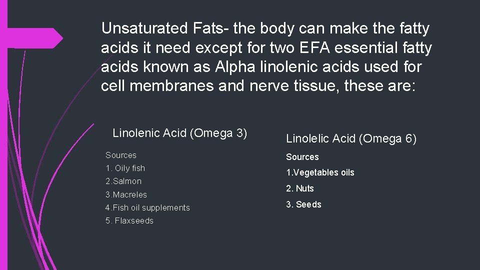 Unsaturated Fats- the body can make the fatty acids it need except for two