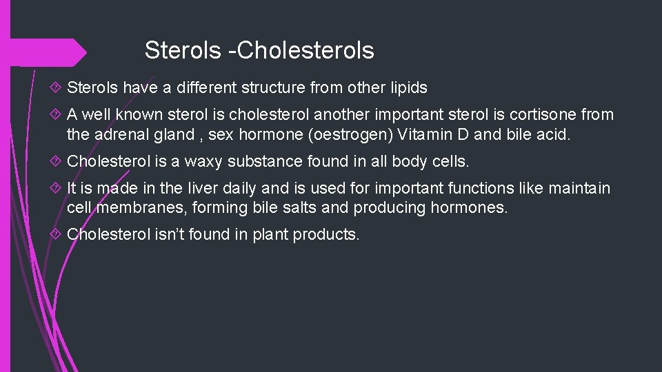 Sterols -Cholesterols Sterols have a different structure from other lipids A well known sterol