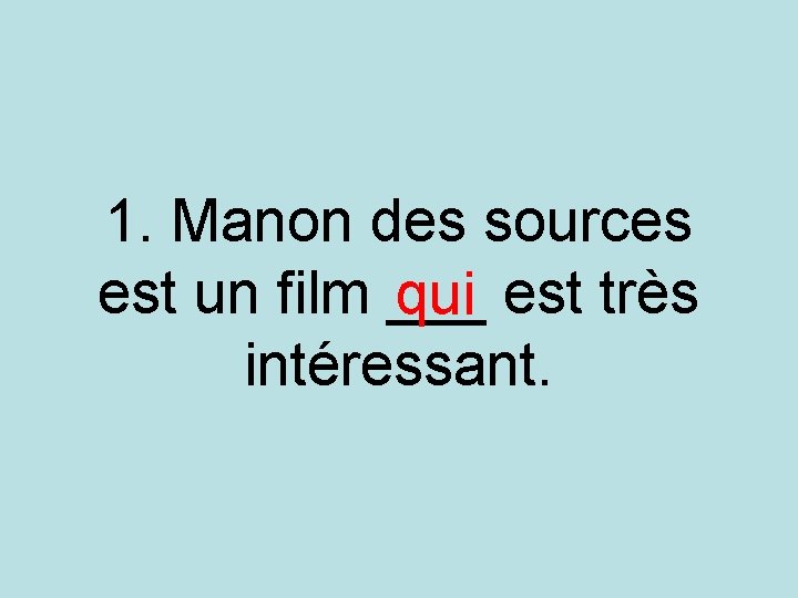 1. Manon des sources est un film ___ qui est très intéressant. 1. Manon des sources est un film ___ qui est très intéressant.