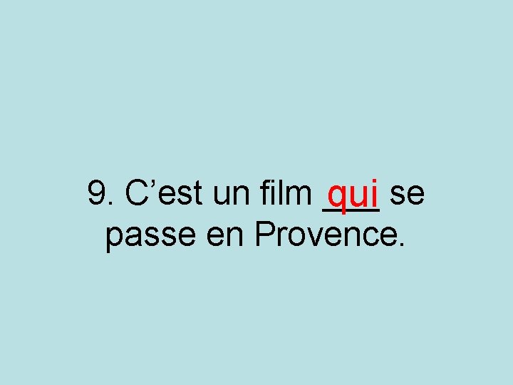9. C’est un film ___ qui se passe en Provence. 9. C’est un film ___ qui se passe en Provence.