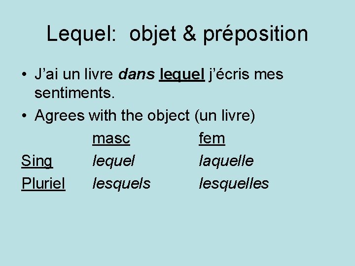 Lequel: objet & préposition • J’ai un livre dans lequel j’écris mes sentiments. • Lequel: objet & préposition • J’ai un livre dans lequel j’écris mes sentiments. •