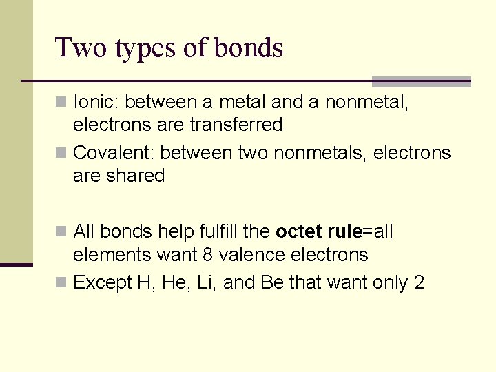 Two types of bonds n Ionic: between a metal and a nonmetal, electrons are