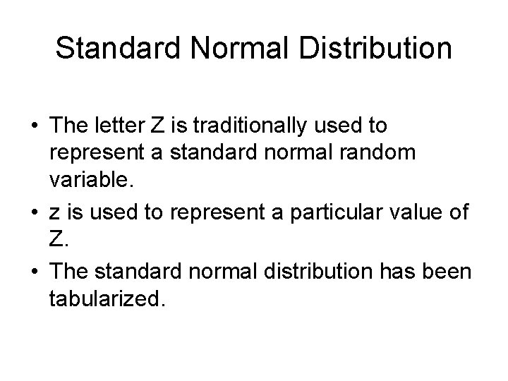 Standard Normal Distribution • The letter Z is traditionally used to represent a standard