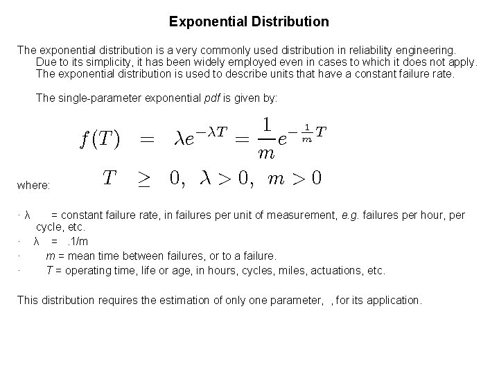 Exponential Distribution The exponential distribution is a very commonly used distribution in reliability engineering.