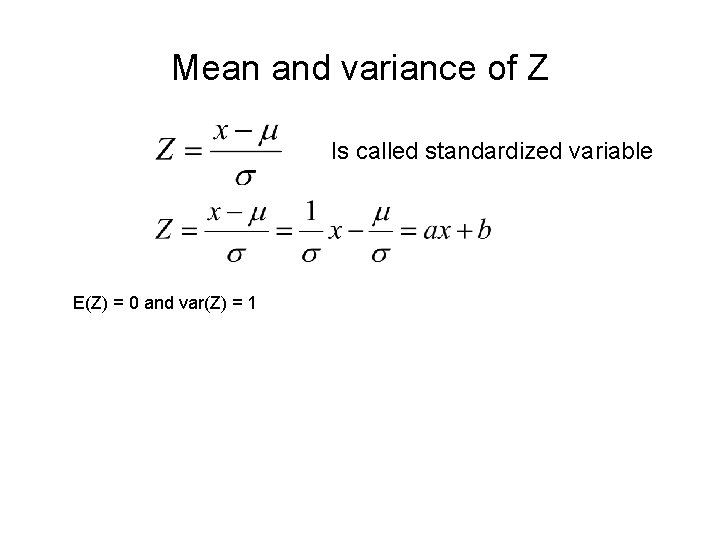 Mean and variance of Z Is called standardized variable E(Z) = 0 and var(Z)