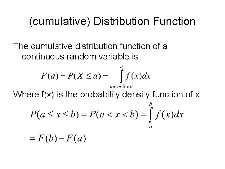 (cumulative) Distribution Function The cumulative distribution function of a continuous random variable is Where