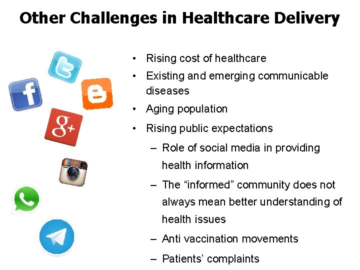 Other Challenges in Healthcare Delivery • Rising cost of healthcare • Existing and emerging
