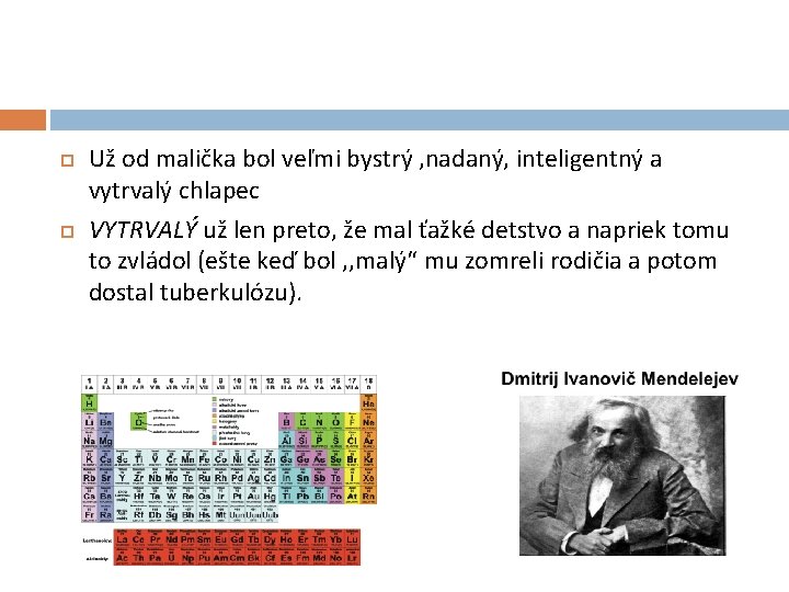  Už od malička bol veľmi bystrý , nadaný, inteligentný a vytrvalý chlapec VYTRVALÝ