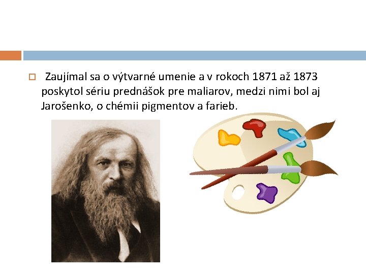  Zaujímal sa o výtvarné umenie a v rokoch 1871 až 1873 poskytol sériu