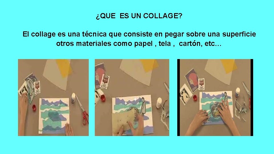 ¿QUE ES UN COLLAGE? El collage es una técnica que consiste en pegar sobre