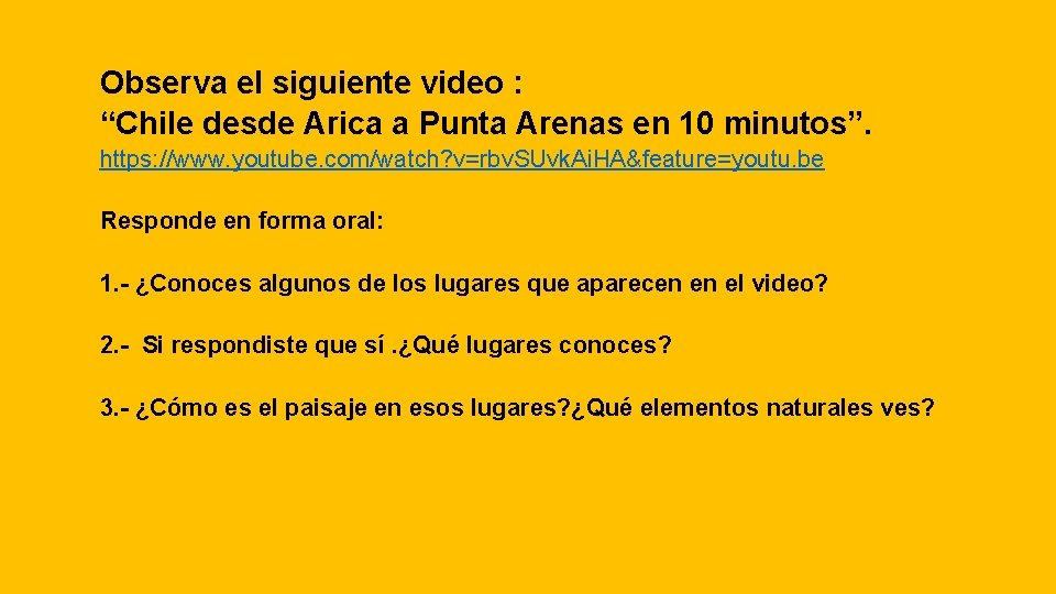 Observa el siguiente video : “Chile desde Arica a Punta Arenas en 10 minutos”.