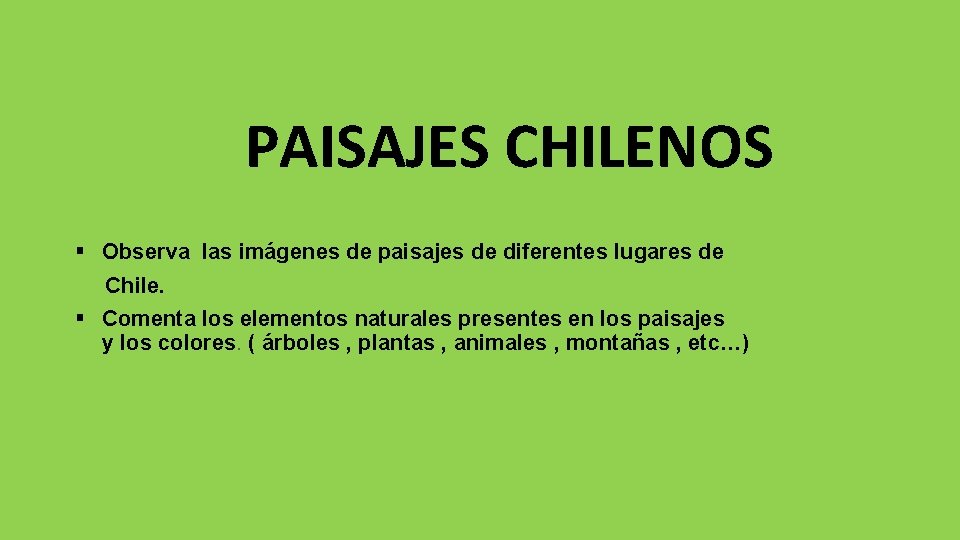 PAISAJES CHILENOS Observa las imágenes de paisajes de diferentes lugares de Chile. Comenta los
