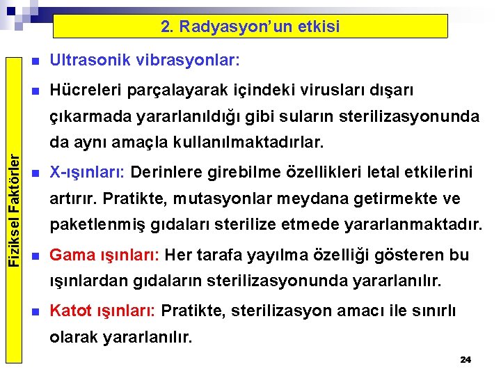 2. Radyasyon’un etkisi n Ultrasonik vibrasyonlar: n Hücreleri parçalayarak içindeki virusları dışarı çıkarmada yararlanıldığı