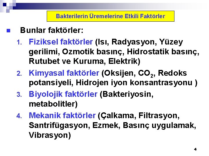 Bakterilerin Üremelerine Etkili Faktörler n Bunlar faktörler: 1. Fiziksel faktörler (Isı, Radyasyon, Yüzey gerilimi,