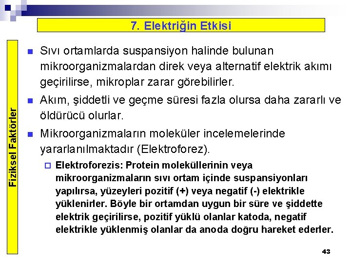 Fiziksel Faktörler 7. Elektriğin Etkisi n Sıvı ortamlarda suspansiyon halinde bulunan mikroorganizmalardan direk veya