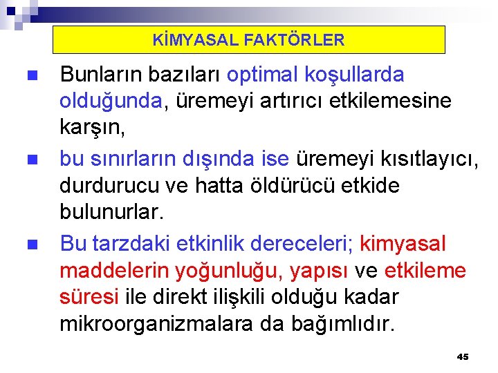 KİMYASAL FAKTÖRLER n n n Bunların bazıları optimal koşullarda olduğunda, üremeyi artırıcı etkilemesine karşın,