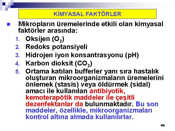 KİMYASAL FAKTÖRLER n Mikropların üremelerinde etkili olan kimyasal faktörler arasında: 1. Oksijen (O 2)