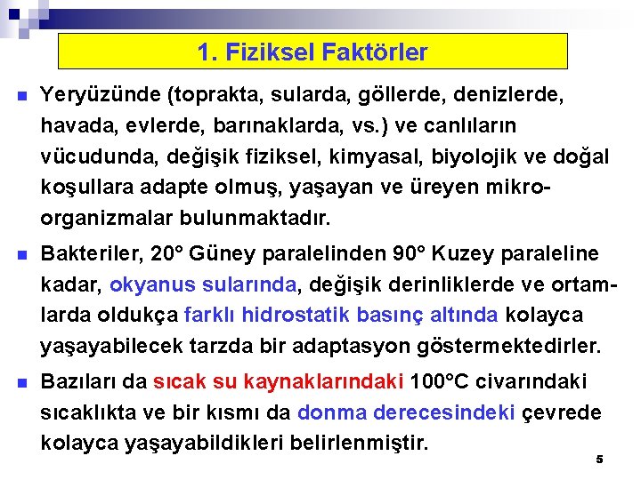 1. Fiziksel Faktörler n Yeryüzünde (toprakta, sularda, göllerde, denizlerde, havada, evlerde, barınaklarda, vs. )