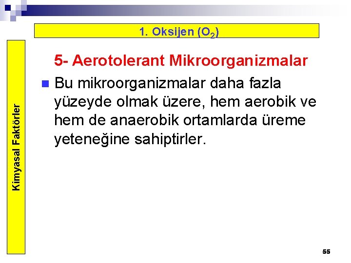 Kimyasal Faktörler 1. Oksijen (O 2) 5 - Aerotolerant Mikroorganizmalar n Bu mikroorganizmalar daha