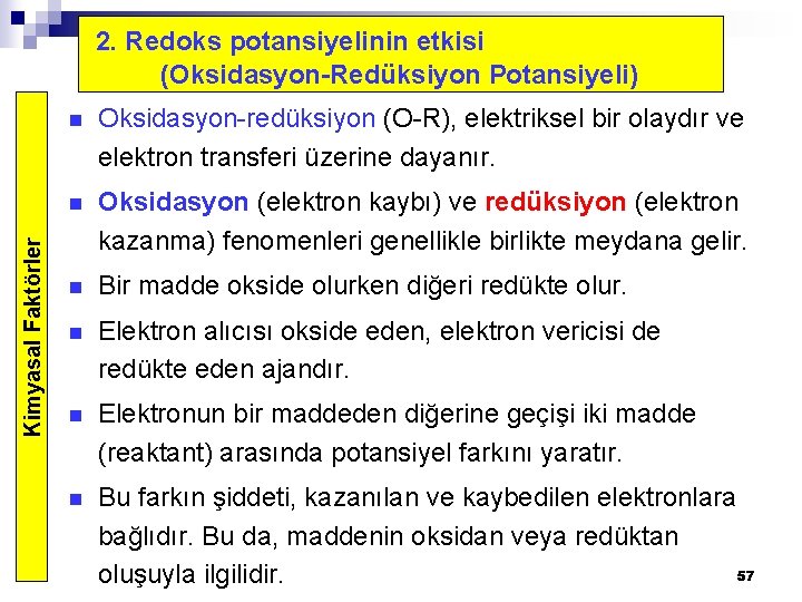 Kimyasal Faktörler 2. Redoks potansiyelinin etkisi (Oksidasyon-Redüksiyon Potansiyeli) n Oksidasyon-redüksiyon (O-R), elektriksel bir olaydır