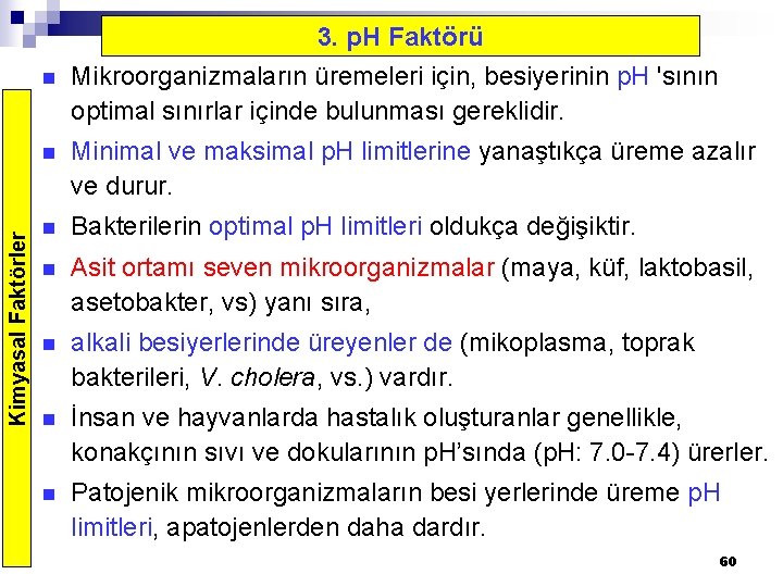 Kimyasal Faktörler n 3. p. H Faktörü Mikroorganizmaların üremeleri için, besiyerinin p. H 'sının