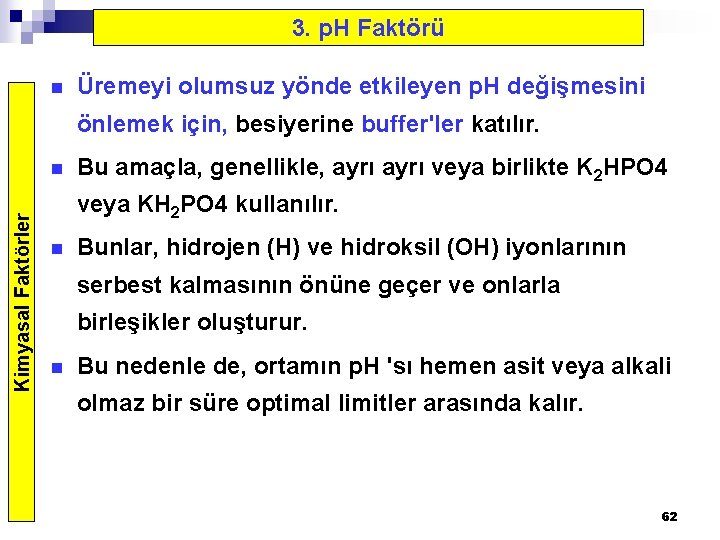 3. p. H Faktörü n Üremeyi olumsuz yönde etkileyen p. H değişmesini önlemek için,