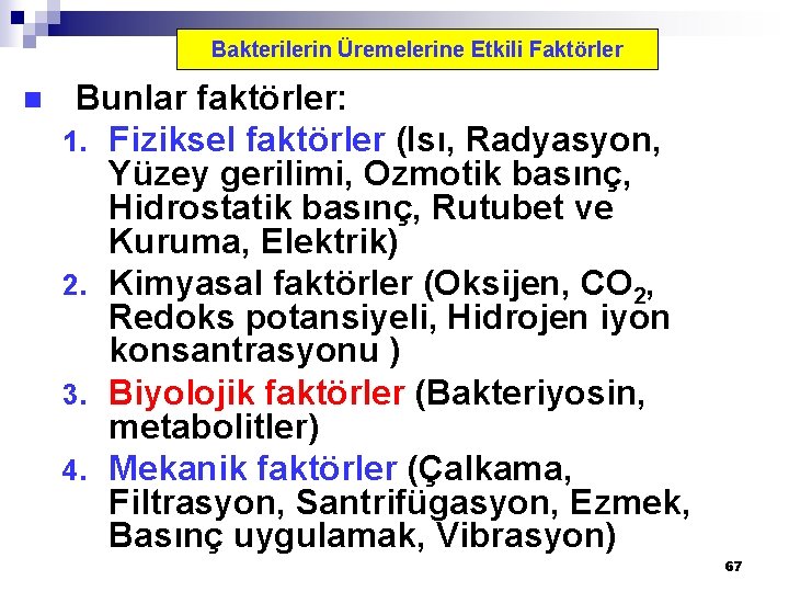 Bakterilerin Üremelerine Etkili Faktörler n Bunlar faktörler: 1. Fiziksel faktörler (Isı, Radyasyon, Yüzey gerilimi,