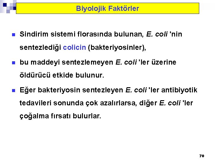 Biyolojik Faktörler n Sindirim sistemi florasında bulunan, E. coli 'nin sentezlediği colicin (bakteriyosinler), n