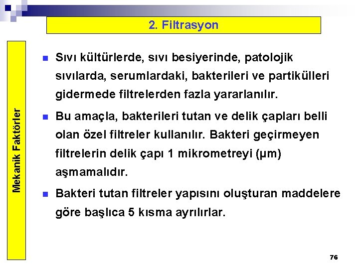 2. Filtrasyon n Sıvı kültürlerde, sıvı besiyerinde, patolojik sıvılarda, serumlardaki, bakterileri ve partikülleri Mekanik