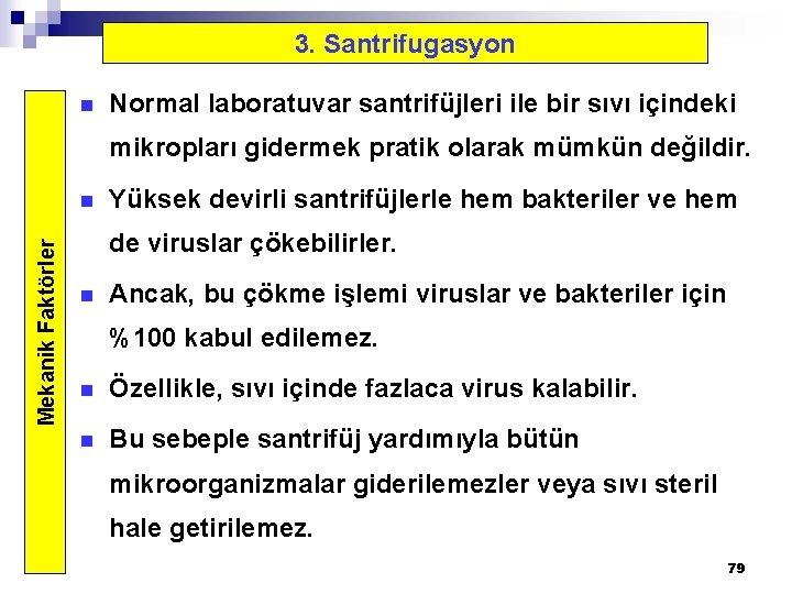 3. Santrifugasyon n Normal laboratuvar santrifüjleri ile bir sıvı içindeki mikropları gidermek pratik olarak