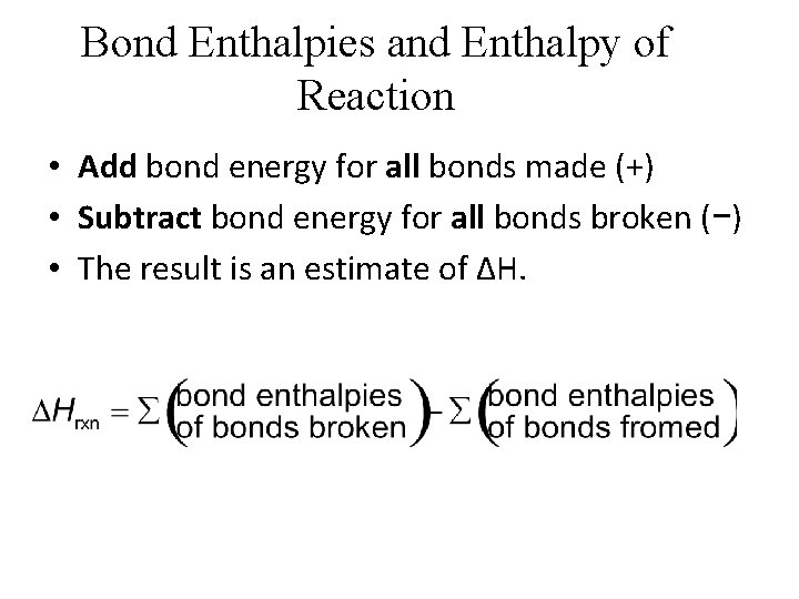 Bond Enthalpies and Enthalpy of Reaction • Add bond energy for all bonds made