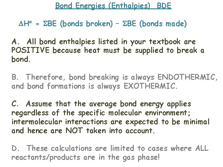 Bond Energies (Enthalpies) BDE H = BE (bonds broken) – BE (bonds made) A.