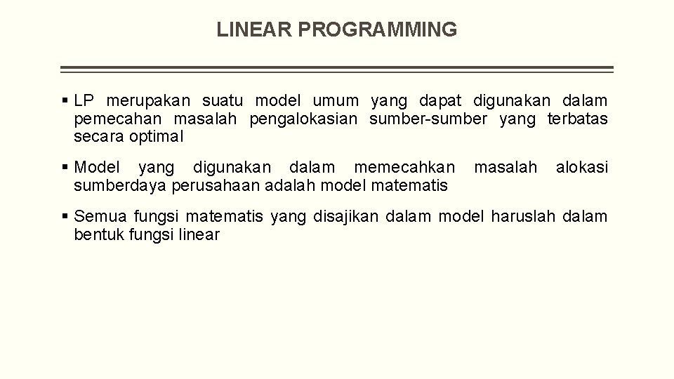 LINEAR PROGRAMMING § LP merupakan suatu model umum yang dapat digunakan dalam pemecahan masalah