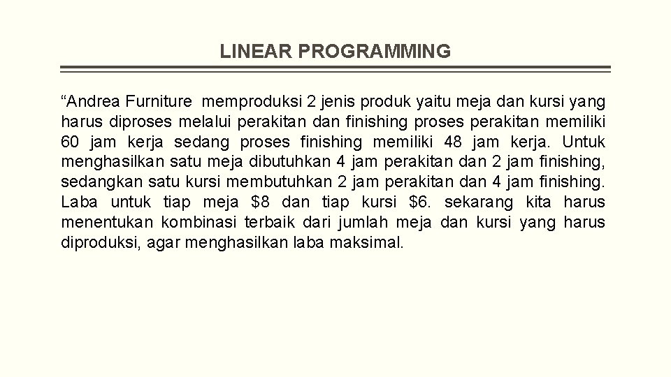 LINEAR PROGRAMMING “Andrea Furniture memproduksi 2 jenis produk yaitu meja dan kursi yang harus