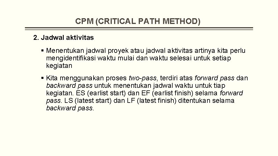 CPM (CRITICAL PATH METHOD) 2. Jadwal aktivitas § Menentukan jadwal proyek atau jadwal aktivitas