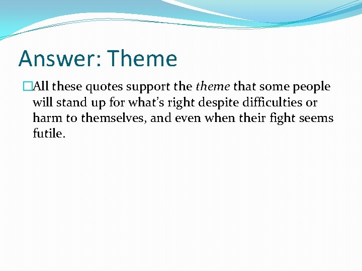 Answer: Theme �All these quotes support theme that some people will stand up for