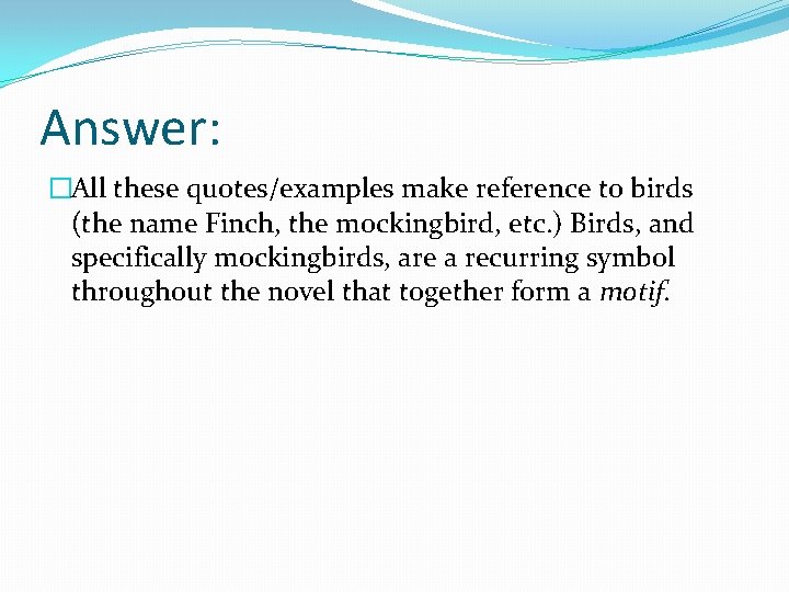 Answer: �All these quotes/examples make reference to birds (the name Finch, the mockingbird, etc.