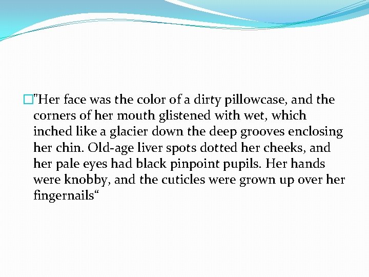�"Her face was the color of a dirty pillowcase, and the corners of her