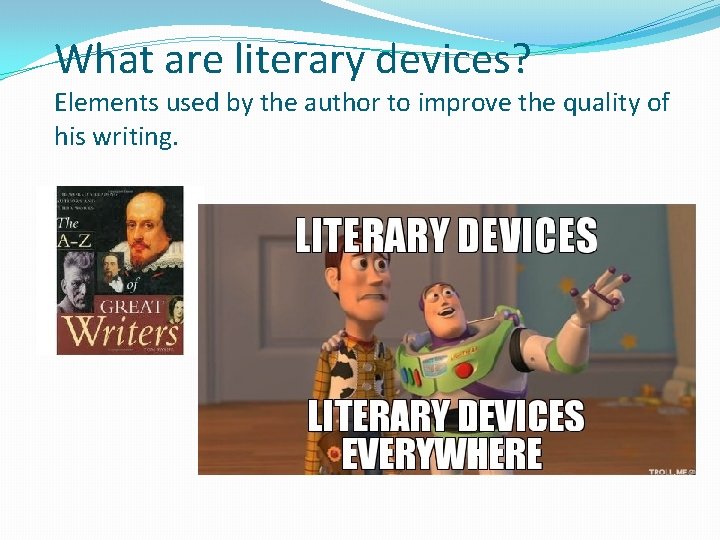 What are literary devices? Elements used by the author to improve the quality of