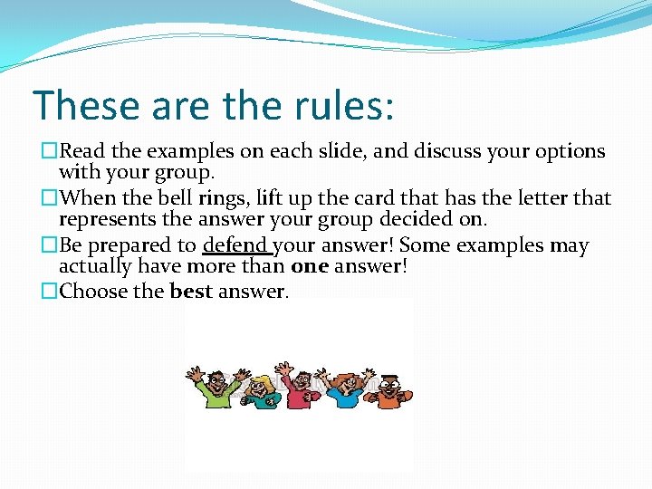 These are the rules: �Read the examples on each slide, and discuss your options