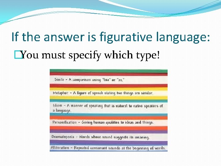 If the answer is figurative language: �You must specify which type! 