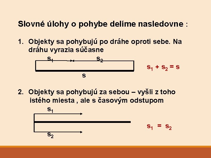 Slovné úlohy o pohybe delíme nasledovne : 1. Objekty sa pohybujú po dráhe oproti