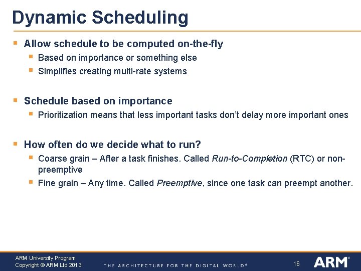 Dynamic Scheduling § Allow schedule to be computed on-the-fly § § § Schedule based