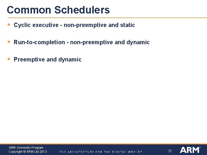 Common Schedulers § Cyclic executive - non-preemptive and static § Run-to-completion - non-preemptive and