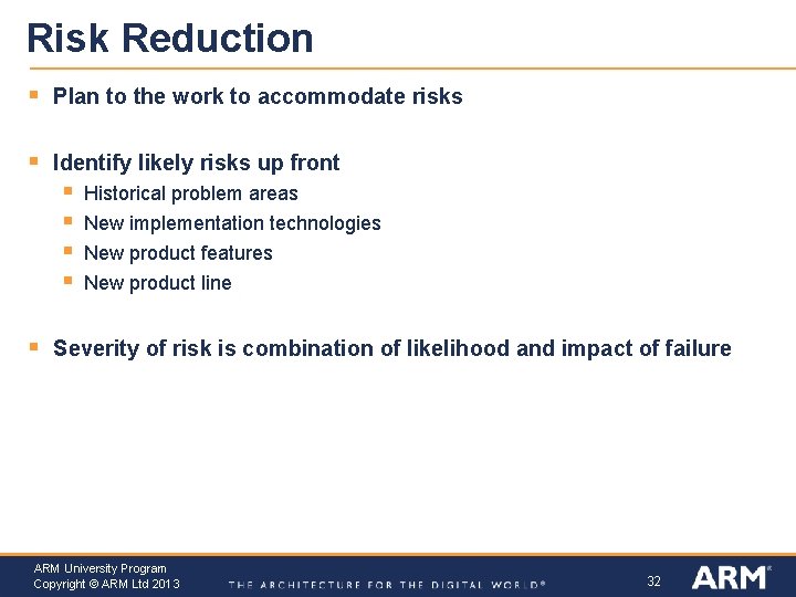 Risk Reduction § Plan to the work to accommodate risks § Identify likely risks