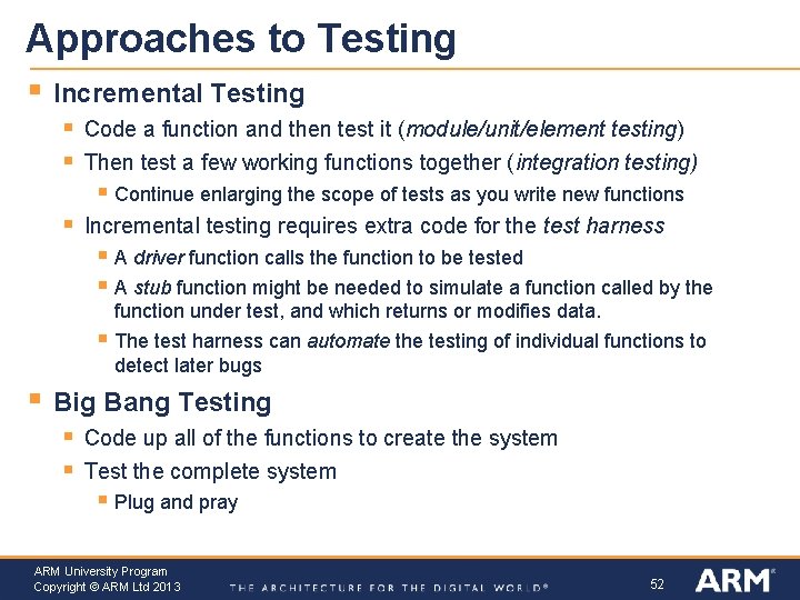 Approaches to Testing § Incremental Testing § § Code a function and then test