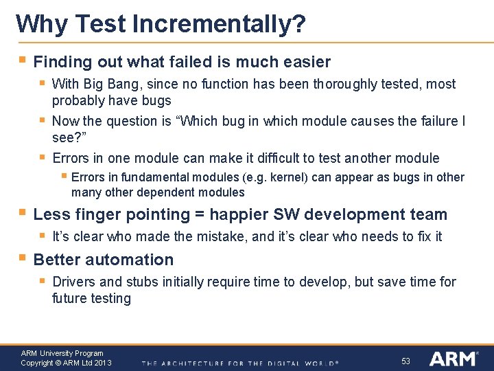 Why Test Incrementally? § Finding out what failed is much easier § § §